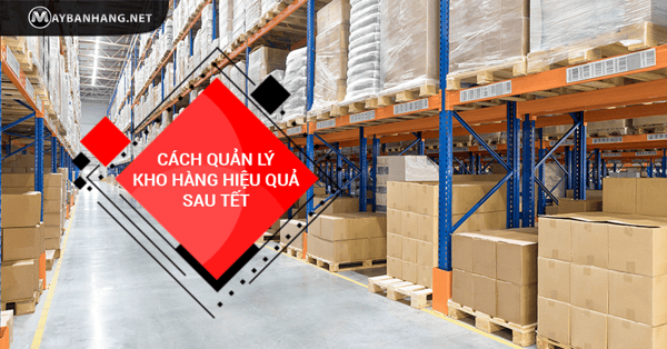 cách quản lý kho hàng hiệu quả sau tết