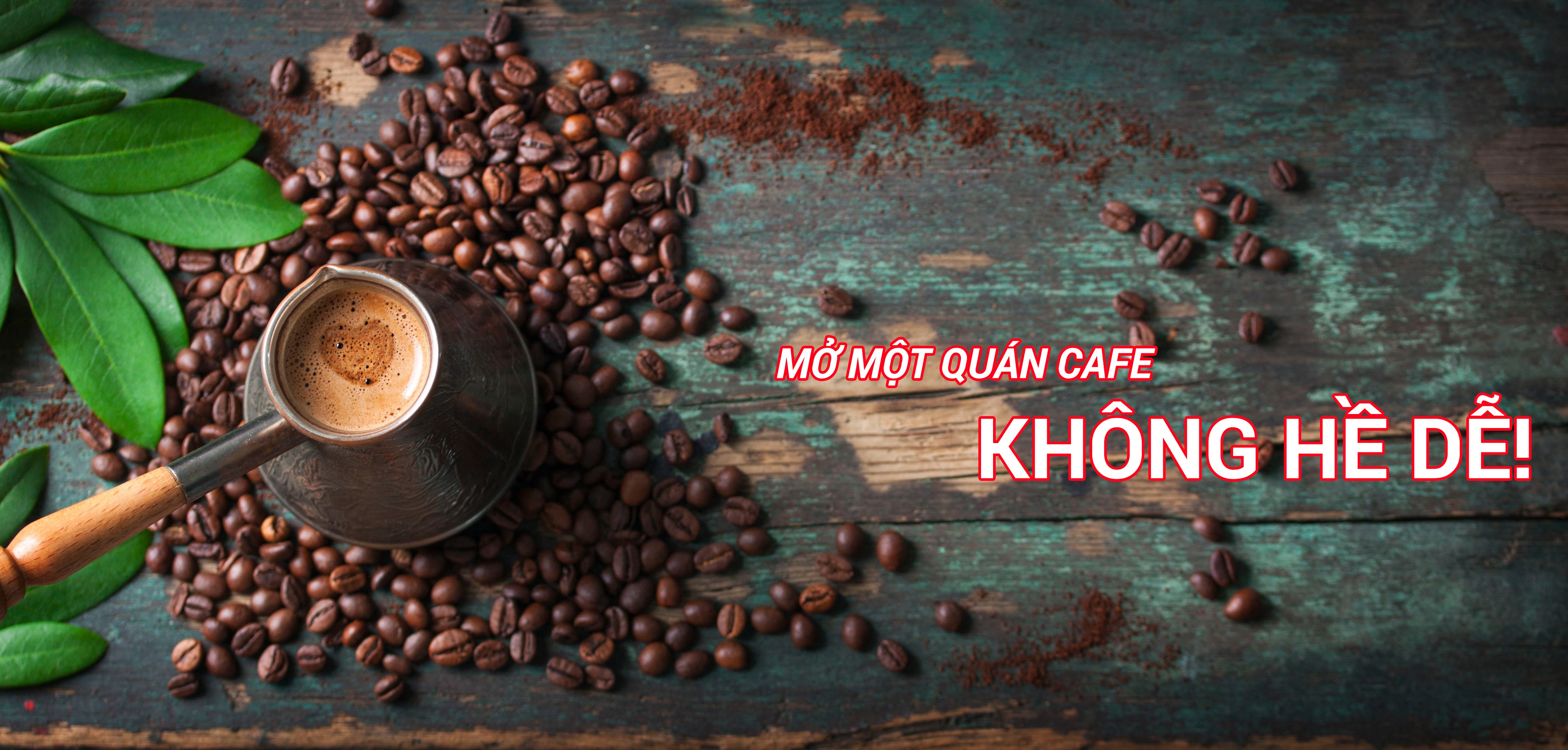 Mở quán cafe không hề dễ dàng