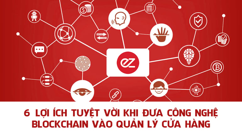 6 LỢI ÍCH TUYỆT VỜI KHI ĐƯA CÔNG NGHỆ BLOCKCHAIN VÀO QUẢN LÝ CỬA HÀNG.png