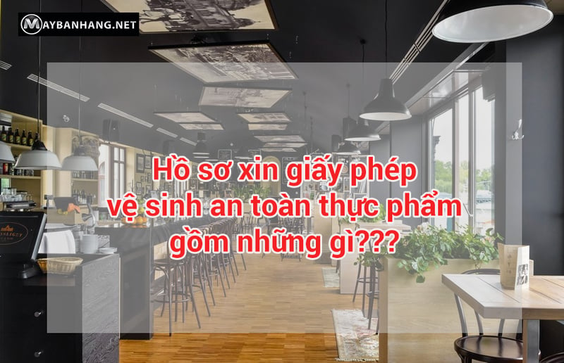 Hồ sơ xin giấy phép vệ sinh an toàn thực phẩm cho quán cafe