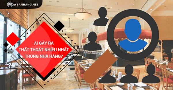 ai là người gây thất thoát nhiều nhất cho cửa hàng