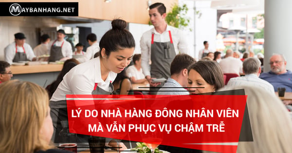 nhà hàng đông nhân viên mà vẫn phục vụ chậm