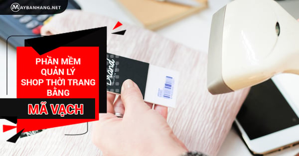 Phần mềm quản lý shop thời trang bằng mã vạch