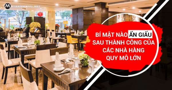 bí mật ẩn giấu sau thành công của các nhà hàng quy mô lớn