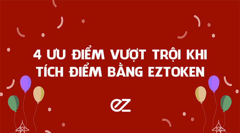 4 uu diem khi tich diem bang eztoken