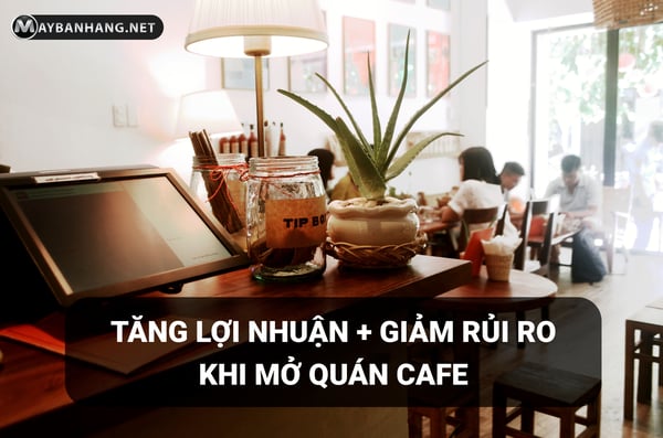 Tăng lợi nhuận và giảm rủi ro khi mở quán cafe