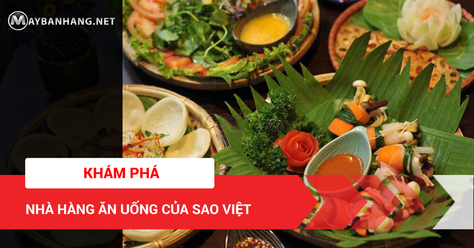 KHÁM PHÁ NHÀ HÀNG ĂN UỐNG CỦA SAO VIỆT