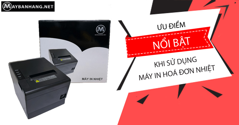 ƯU ĐIỂM NỔI BẬT KHI SỬ DỤNG MÁY IN HOÁ ĐƠN NHIỆT