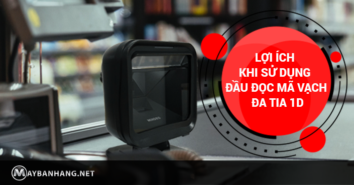 LỢI ÍCH KHI SỬ DỤNG ĐẦU ĐỌC MÃ VẠCH ĐA TIA 1D