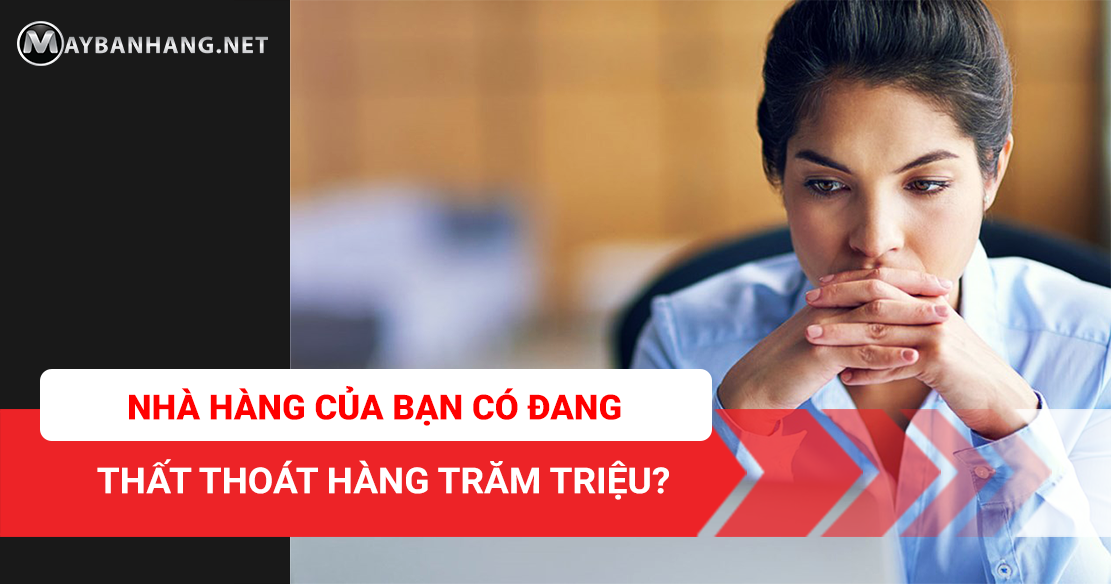 NHÀ HÀNG CỦA BẠN CÓ ĐANG LÃNG PHÍ HÀNG TRĂM TRIỆU?