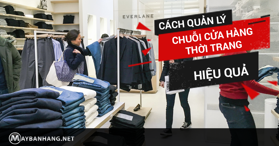CÁCH QUẢN LÝ CHUỖI CỬA HÀNG THỜI TRANG HIỆU QUẢ