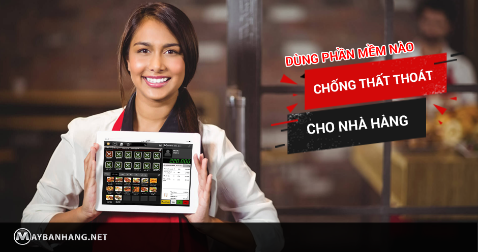 DÙNG PHẦN MỀM NÀO CHỐNG THẤT THOÁT CHO NHÀ HÀNG?