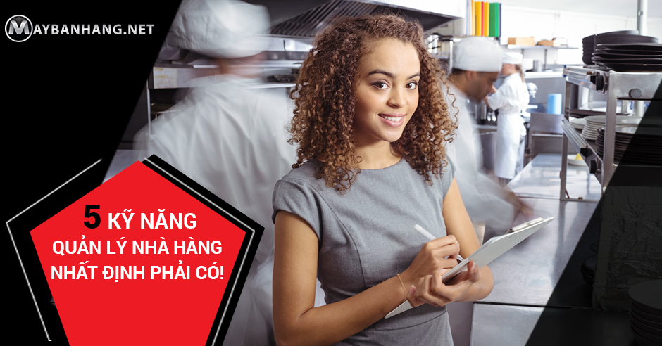 5 KỸ NĂNG MÀ QUẢN LÝ NHÀ HÀNG NHẤT ĐỊNH PHẢI CÓ!