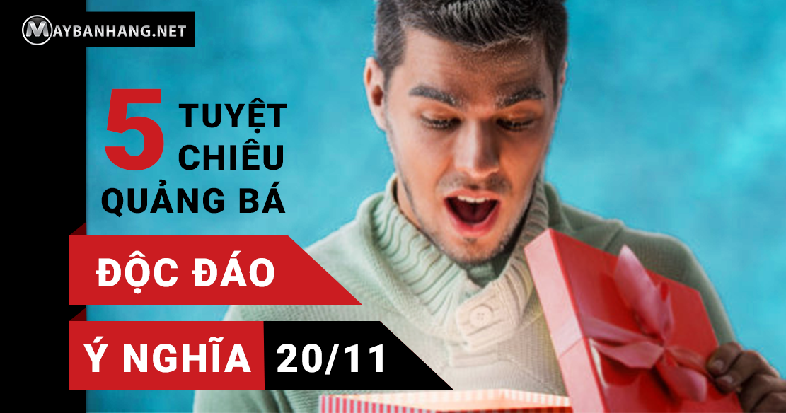 5 TUYỆT CHIÊU QUẢNG BÁ ĐỘC ĐÁO VÀ Ý NGHĨA DỊP 20/11