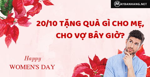 20/10 TẶNG QUÀ GÌ CHO MẸ, CHO VỢ BÂY GIỜ?