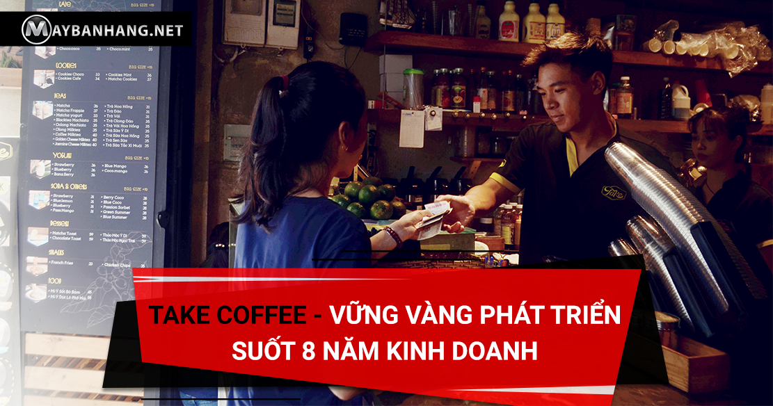 TAKE COFFEE - VỮNG VÀNG PHÁT TRIỂN SUỐT 8 NĂM KINH DOANH