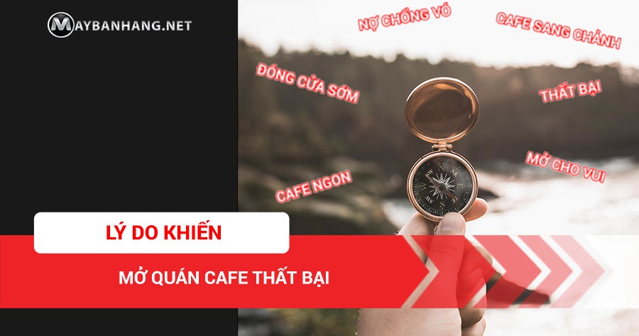 NHỮNG LÝ DO KHIẾN BẠN THẤT BẠI KHI MỞ QUÁN CAFE