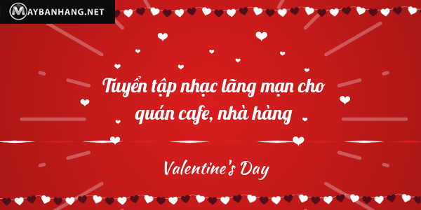 TUYỂN TẬP NHẠC VALENTINE LÃNG MẠN CHO QUÁN CAFE, NHÀ HÀNG