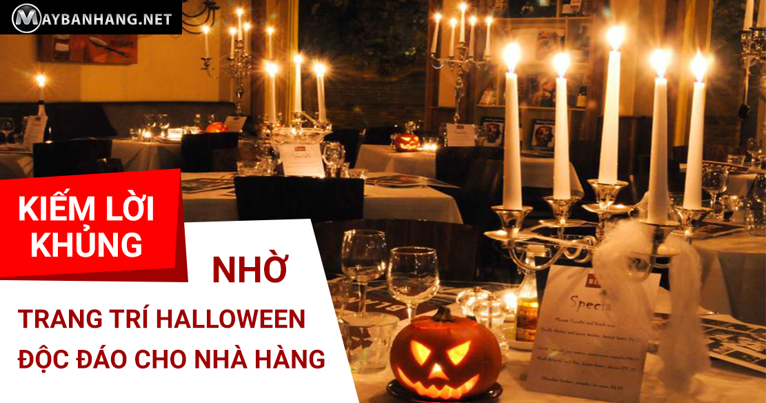 KIẾM LỜI KHỦNG NHỜ TRANG TRÍ HALLOWEEN ĐỘC ĐÁO CHO NHÀ HÀNG