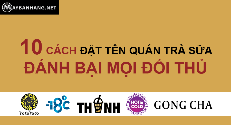 10 CÁCH ĐẶT TÊN QUÁN TRÀ SỮA ĐÁNH BẠI MỌI ĐỐI THỦ