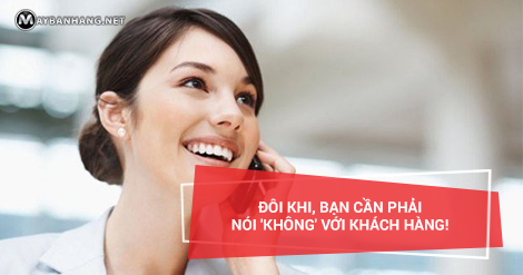 ĐÔI KHI, BẠN CẦN PHẢI NÓI 'KHÔNG' VỚI KHÁCH HÀNG!