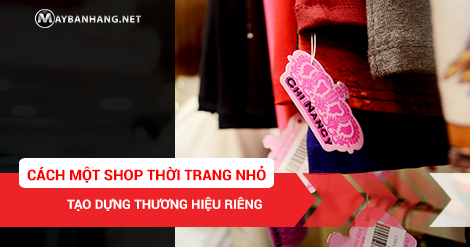 CÁCH MỘT SHOP THỜI TRANG NHỎ TẠO DỰNG THƯƠNG HIỆU RIÊNG