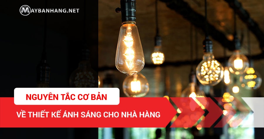 NGUYÊN TẮC CƠ BẢN VỀ THIẾT KẾ ÁNH SÁNG CHO NHÀ HÀNG