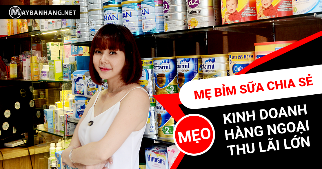 MẸ BỈM SỮA CHIA SẺ MẸO KINH DOANH HÀNG NGOẠI THU LÃI LỚN