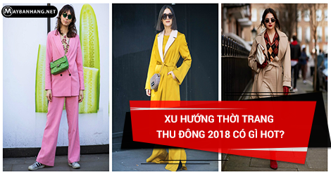 XU HƯỚNG THỜI TRANG THU ĐÔNG 2018 CÓ GÌ HOT?