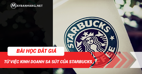 BÀI HỌC ĐẮT GIÁ TỪ VIỆC KINH DOANH SA SÚT CỦA STARBUCKS