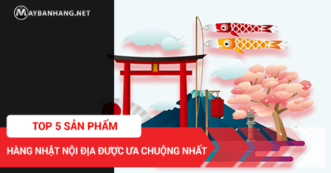 TOP 5 SẢN PHẨM HÀNG NHẬT NỘI ĐỊA ĐƯỢC ƯA CHUỘNG NHẤT