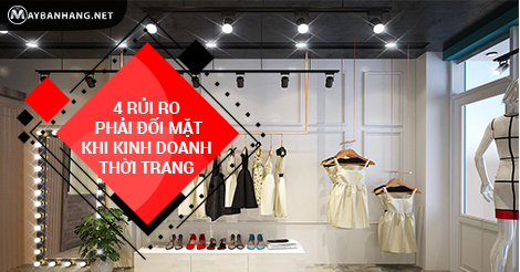 4 RỦI RO PHẢI ĐỐI MẶT KHI KINH DOANH THỜI TRANG