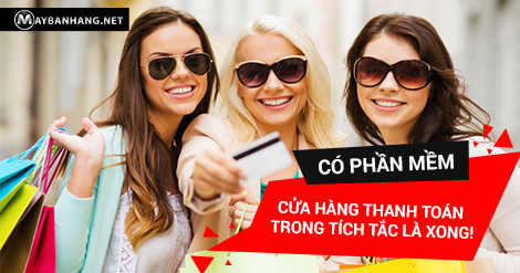 CÓ PHẦN MỀM, CỬA HÀNG THANH TOÁN TRONG TÍCH TẮC LÀ XONG!