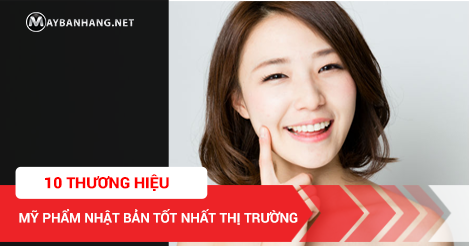 10 THƯƠNG HIỆU MỸ PHẨM NHẬT BẢN TỐT NHẤT THỊ TRƯỜNG