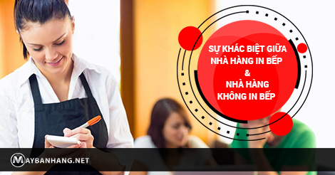 SỰ KHÁC BIỆT GIỮA NHÀ HÀNG IN BẾP VÀ NHÀ HÀNG KHÔNG IN BẾP