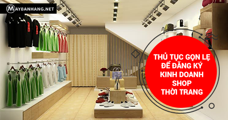 THỦ TỤC GỌN LẸ ĐỂ ĐĂNG KÝ KINH DOANH SHOP THỜI TRANG