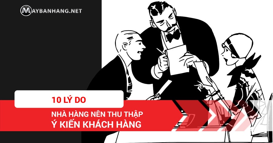 10 LÝ DO NHÀ HÀNG NÊN THU THẬP Ý KIẾN KHÁCH HÀNG